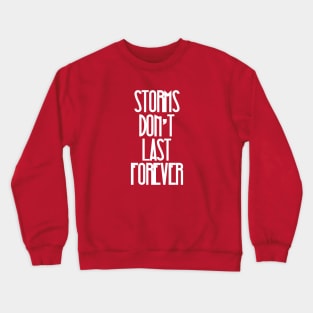 Storms Don't Last Forever Crewneck Sweatshirt